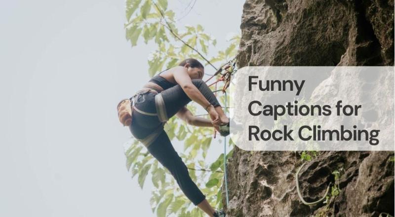 Funny captions for rock climbing