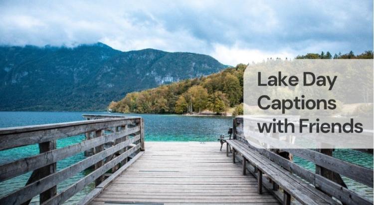 Lake day captions with friends