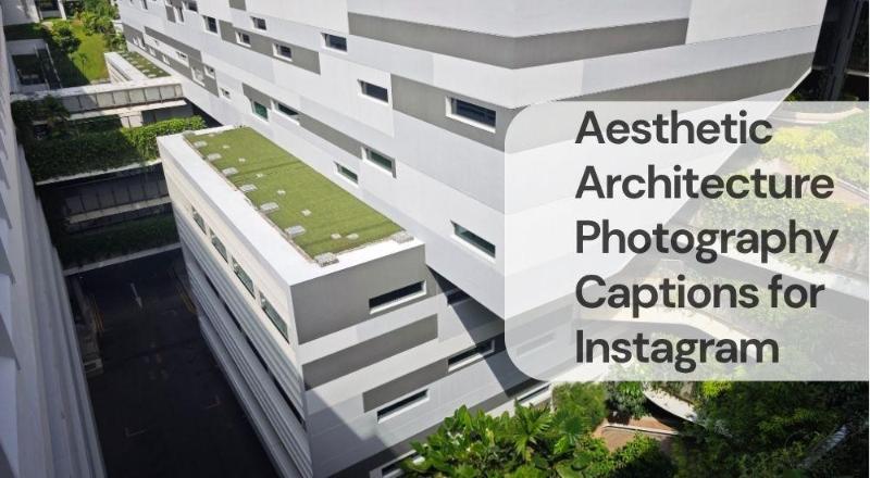 Aesthetic architecture photography captions for instagram
