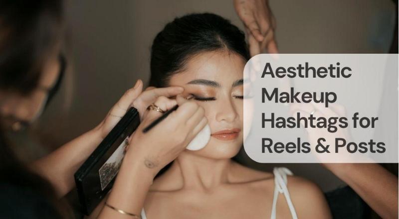 Aesthetic makeup hashtags for reels & posts