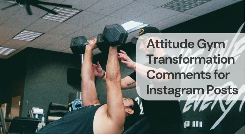 Attitude gym transformation comments for instagram posts