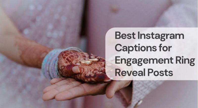 Best instagram captions for engagement ring reveal posts Best instagram captions for engagement ring reveal posts