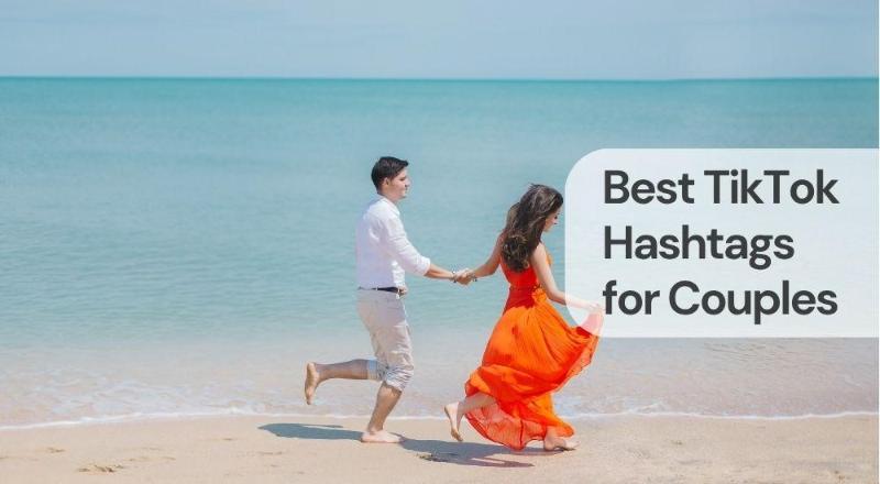 Best tiktok hashtags for couples Best tiktok hashtags for couples
