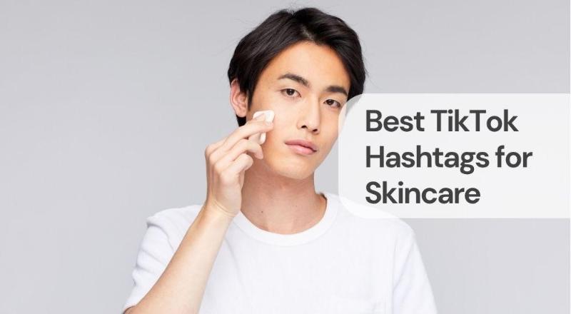 Best tiktok hashtags for skincare