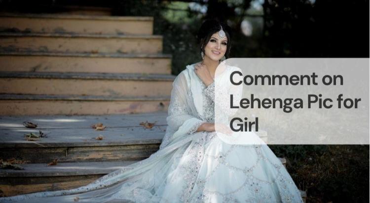 Comment on the lehenga pic for the girl Comment on the lehenga pic for the girl
