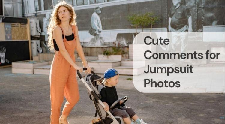Cute comments for jumpsuit photos Cute comments for jumpsuit photos
