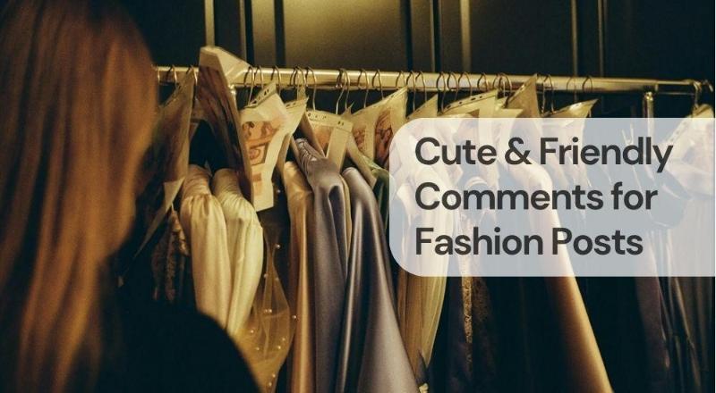 Cute & friendly comments for fashion posts