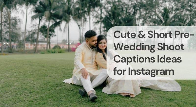 Cute & short pre wedding shoot captions ideas for instagram