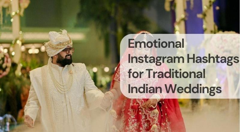 Emotional instagram hashtags for traditional indian weddings