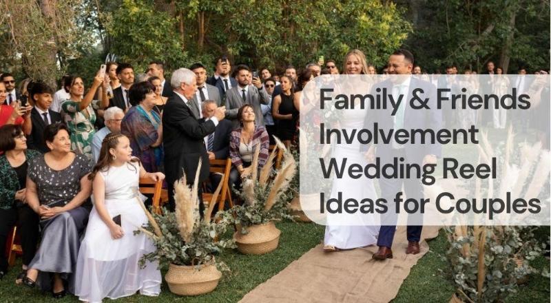 Family & friends involvement wedding reel ideas for couples