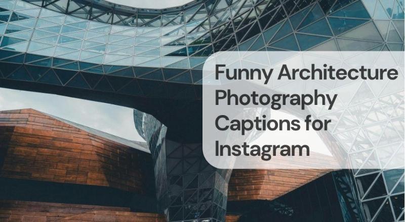 Funny architecture photography captions for instagram