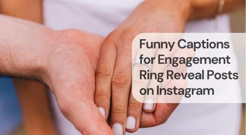 Funny captions for engagement ring reveal posts on instagram Funny captions for engagement ring reveal posts on instagram