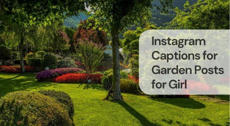 Instagram captions for garden posts for girls Instagram captions for garden posts for girls