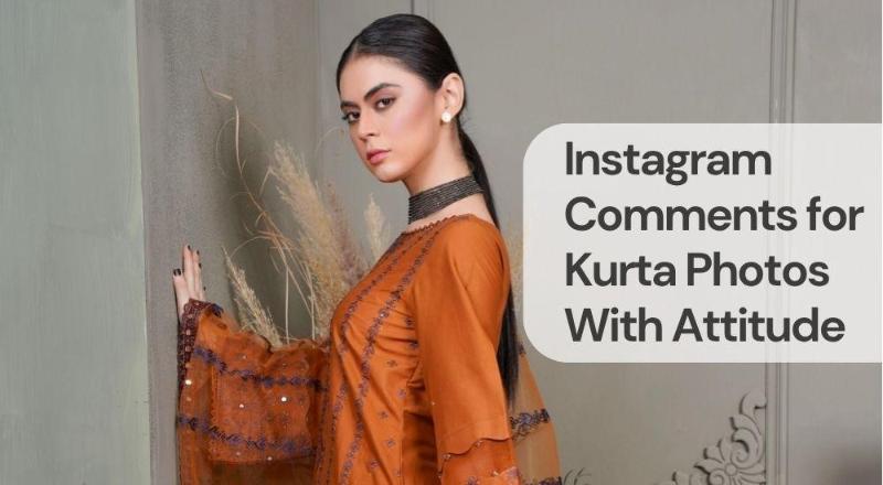 Instagram comments for kurta photos with attitude Instagram comments for kurta photos with attitude