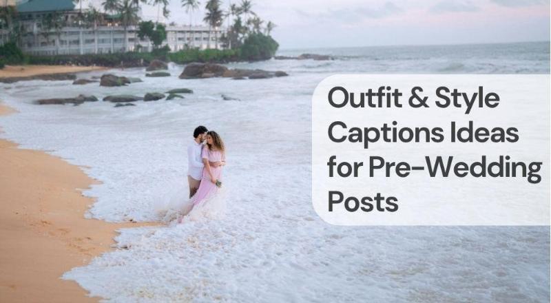 Outfit & style captions ideas for pre wedding posts