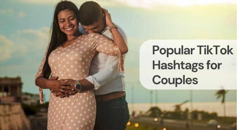 Popular tiktok hashtags for couples Popular tiktok hashtags for couples