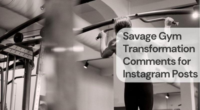 Savage gym transformation comments for instagram posts