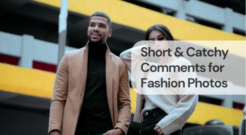 Short & catchy comments for fashion photos