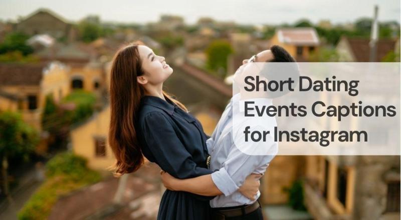 Short dating events captions for instagram