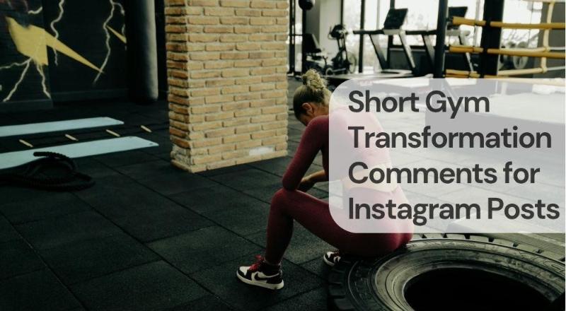 Short gym transformation comments for instagram posts