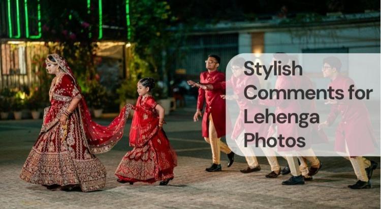 Stylish comments for lehenga photos Stylish comments for lehenga photos