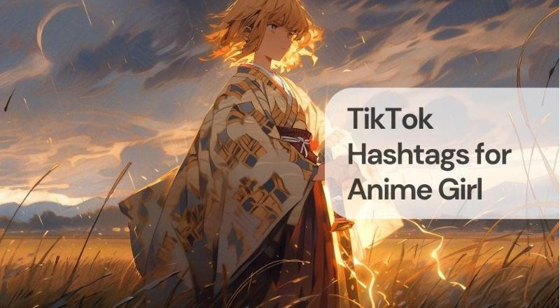 Tiktok hashtags for anime girl Tiktok hashtags for anime girl