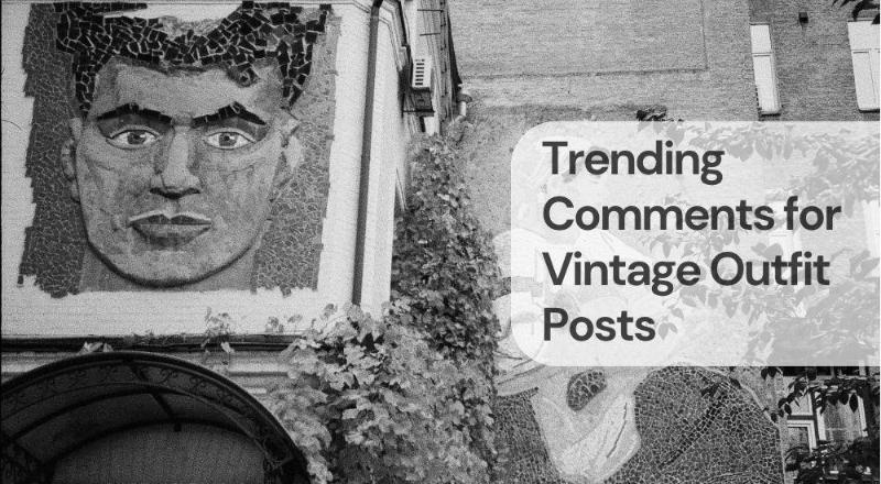 Trending comments for vintage outfit posts
