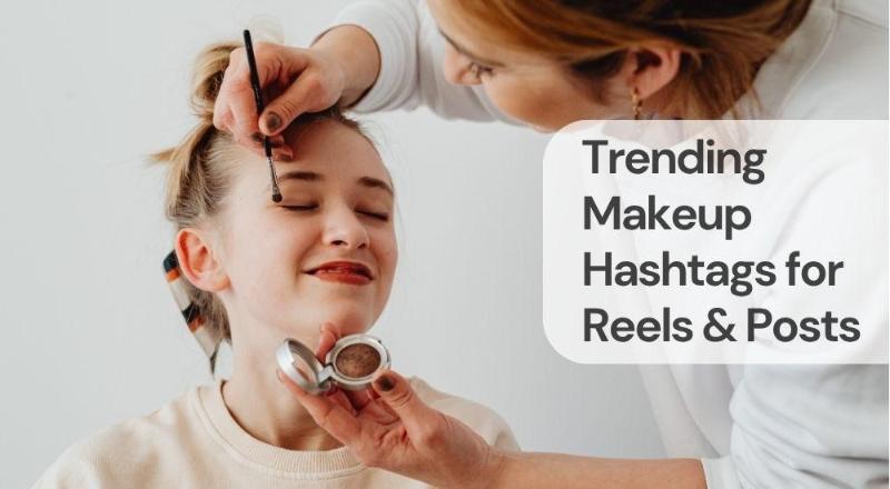 Trending makeup hashtags for reels & posts
