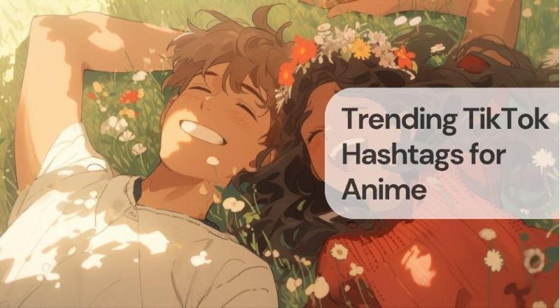 Trending tiktok hashtags for anime Trending tiktok hashtags for anime