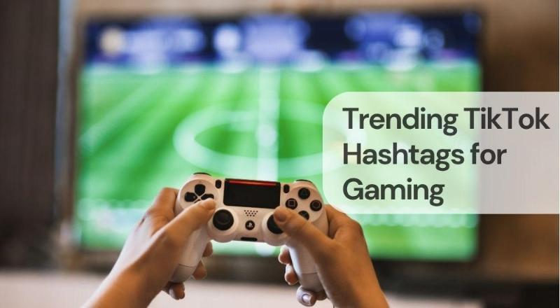 Trending tiktok hashtags for gaming