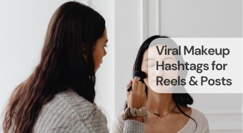 Viral makeup hashtags for reels & posts