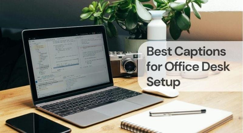 Best captions for office desk setup