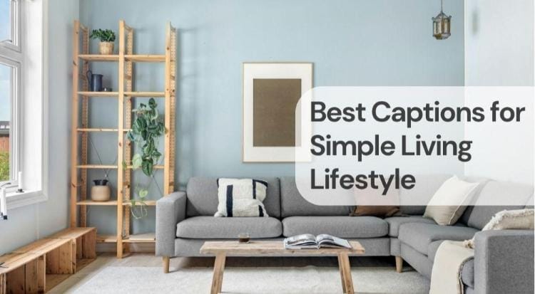 Best captions for simple living lifestyle