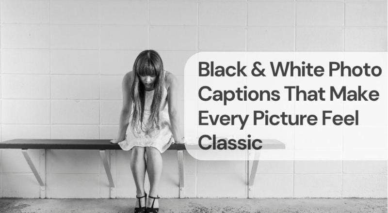 Black white photo captions that make every picture feel classic Black & white photo captions that make every picture feel classic