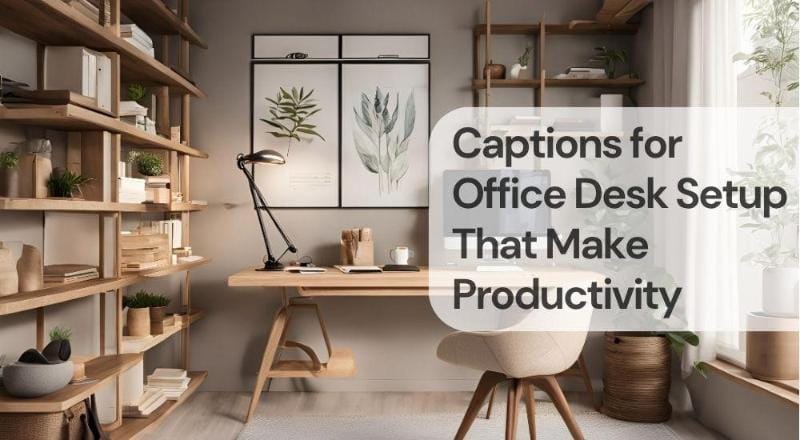 Captions for office desk setup that make productivity