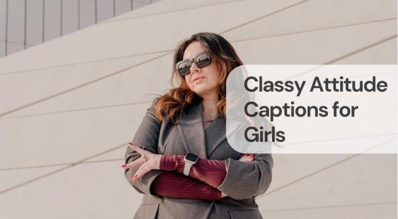 Classy attitude captions for girls