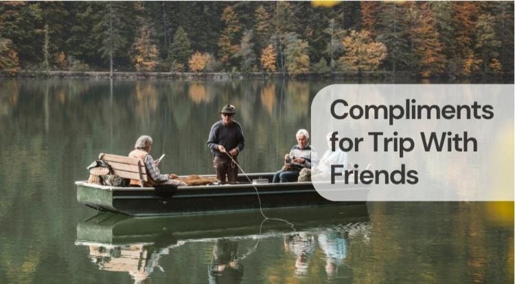 Compliments for trip with friends Compliments for trip with friends