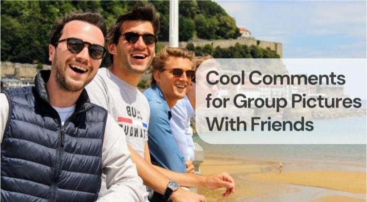 Cool comments for group pictures with friends