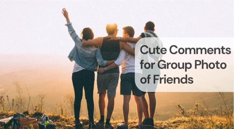 Cute comments for group photo of friends