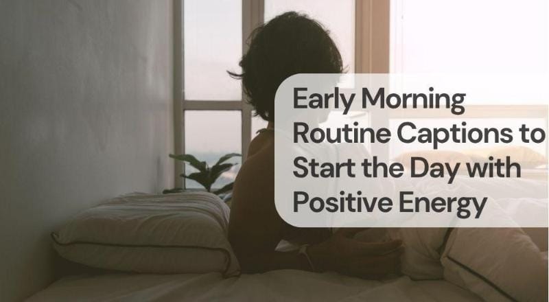 Early morning routine captions to start the day with positive energy