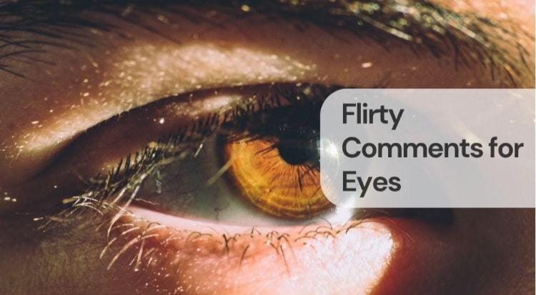 Flirty comments for eyes