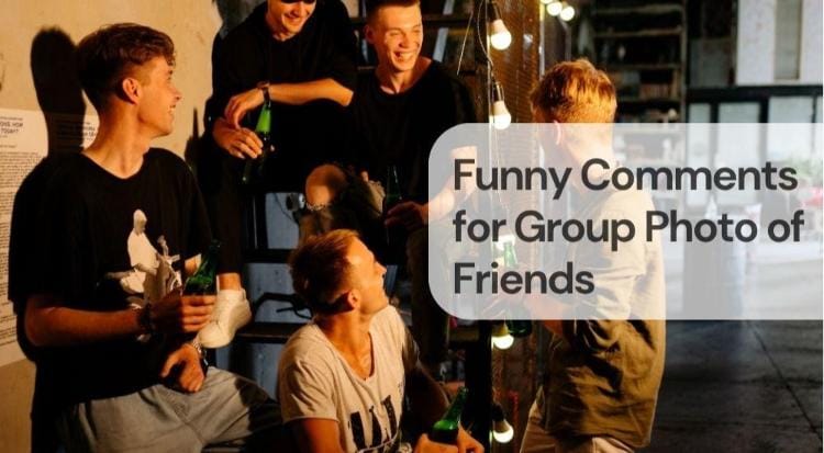 Funny comments for group photo of friends