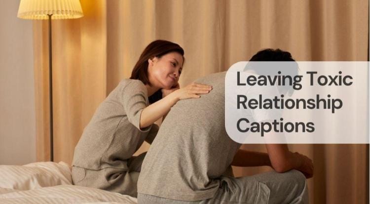Leaving toxic relationship captions