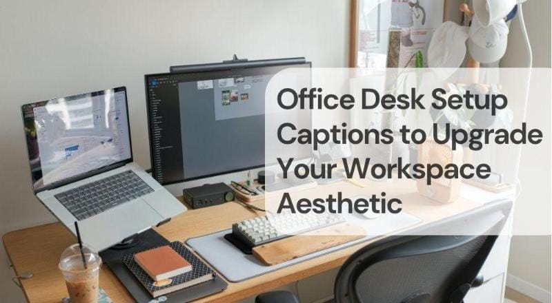 Office desk setup captions to upgrade your workspace aesthetic