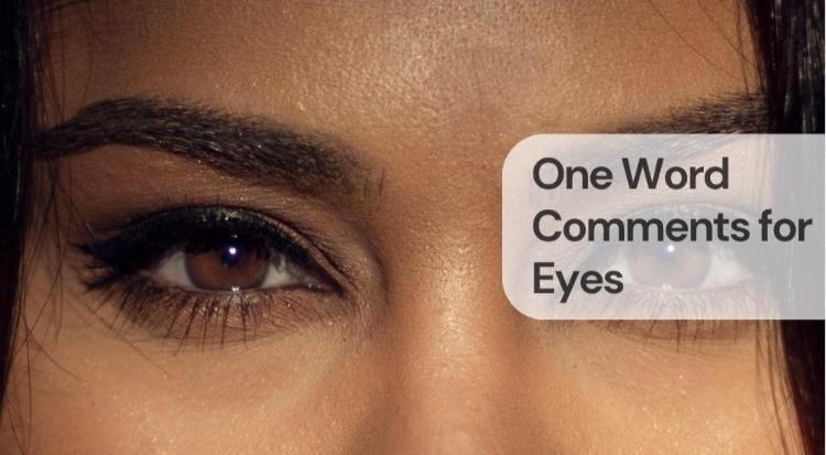 One word comments for eyes