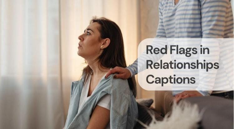 Red flags in relationships captions