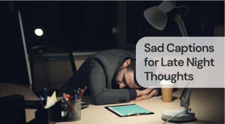 Sad captions for late night thoughts