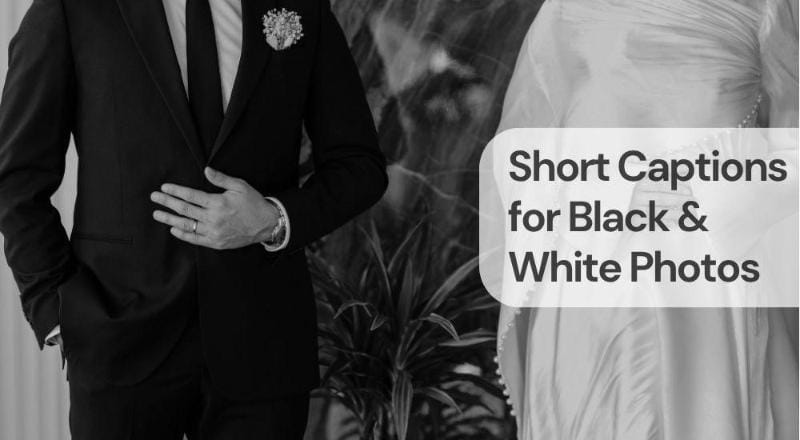 Short captions for black white photos Short captions for black & white photos