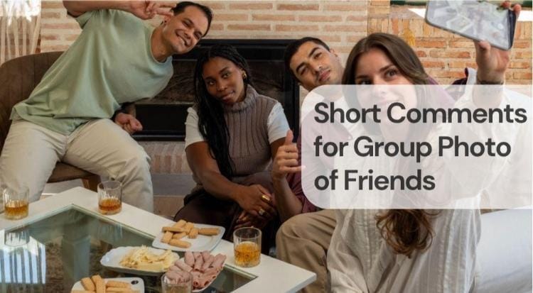 Short comments for group photo of friends