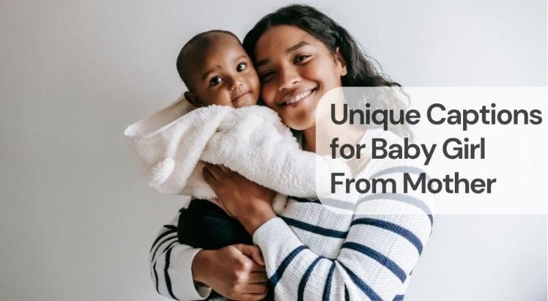 Unique captions for baby girl from mother